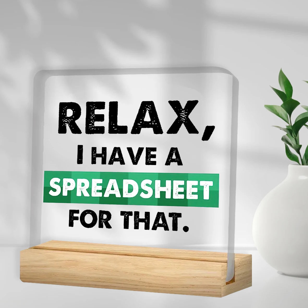 1PC Office Desk Sign - Accountant Desk Sign - Office Desk Decor - Accountant Gifts Relax I Have A Spreadsheet  For That Clear